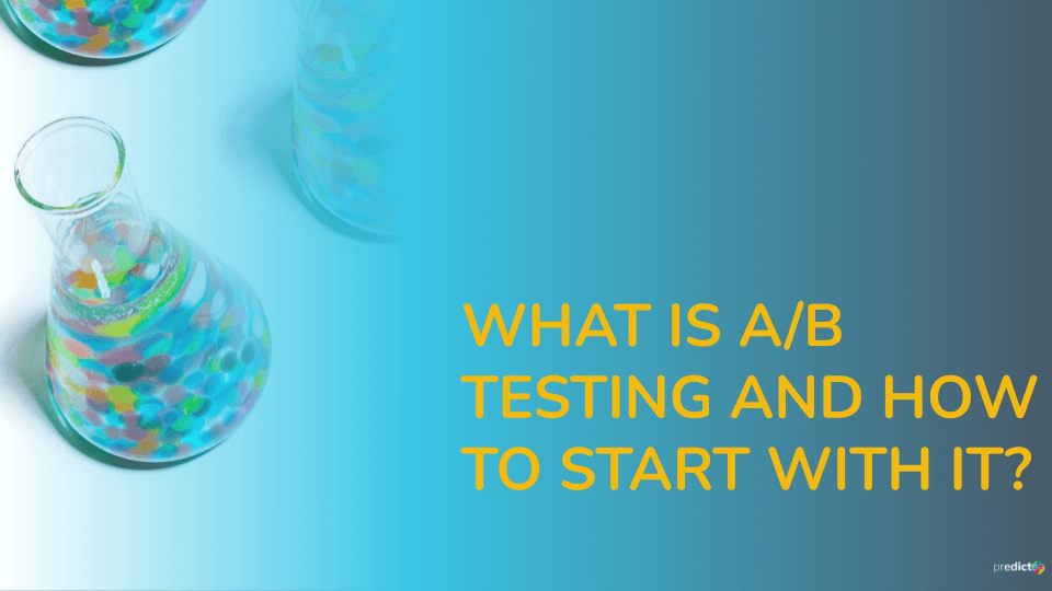 WHAT IS A/B TESTING AND HOW TO START WITH IT?