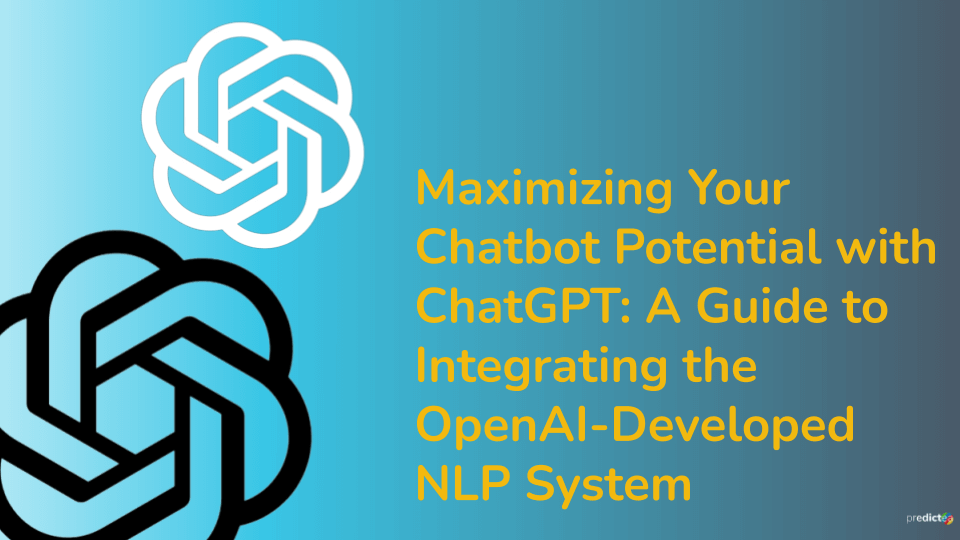 Maximizing Your Chatbot Potential with ChatGPT: A Guide to Integrating the OpenAI-Developed NLP System