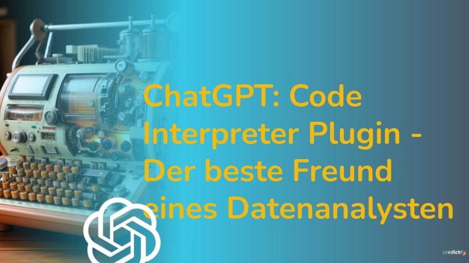 ChatGPT: Code Interpreter Plugin - Der beste Freund eines Datenanalysten
