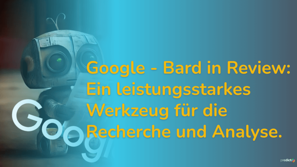 Google - Bard in Review: Ein leistungsstarkes Werkzeug für die Recherche und Analyse